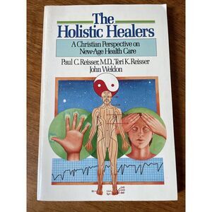 The Holistic Healers: A Christian Perspective on New-Age By Paul C. Reisser PB